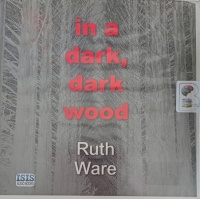 In a Dark, Dark Wood written by Ruth Ware performed by Ruth Ware on Audio CD (Unabridged)